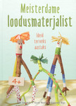 Meisterdame loodusmaterjalist. Ideid terveks aastaks. 4+