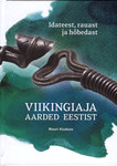 Viikingiaja aarded Eestist. Idateest, rauast ja hõbedast