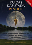 Kuidas kasutada pendlit. Ennusta, vasta küsimustele, leia kadunud asju, tervenda keha ja meelt ning palju muud!