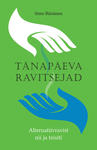 Tänapäeva ravitsejad. Alternatiivravist nii ja teisiti