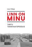 Linn on minu. Tartu tahavaatepeeglis