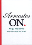 Armastus on. Kogu maailma armastuse raamat. Teadmisi ja tarkusi enam kui sajalt armastuseasjatundjalt kogu maailmast