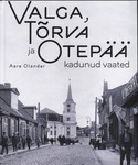 Valga, Tõrva ja Otepää kadunud vaated
