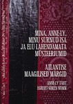 Mina, Anne-Ly, minu surnud isa ja elu lahendamata müsteeriumid
