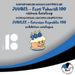 Rahvusvahelise karikatuurivõistluse «Juubel - Eesti Vabariik 100» näituse kataloog. International cartoon competition «Jubilee - Estonian Republic 100» exhibition catalogue