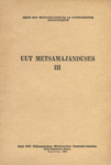 Uut metsamajanduses 
    (3. osa)