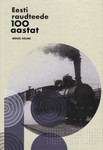 Eesti raudteede 100 aastat