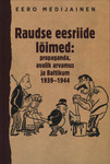 Raudse eesriide lõimed: propaganda, avalik arvamus ja Baltikum 1939–1944