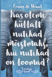Kas oleme küllalt nutikad mõistmaks, kui nutikad on loomad?