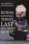 Kuidas kasvatada tervet last oma arsti kiuste