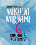 Miku ja Mirjami 6 kummalist kohtumist