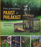 Punu ja meisterda pajust ja pihlakast
