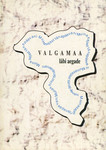 Valgamaa läbi aegade. Muinasajast tänapäevani