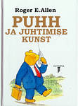 Puhh ja juhtimise kunst. Kus Väga Imetlusväärne Puhh ja tema sõbrad tutvuvad ühe Väga Tähtsa Asjaga