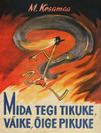 Mida tegi tikuke, väike, õige pikuke