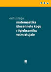 Vastustega matemaatika ülesannete kogu riigieksamiks valmistujale