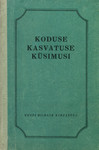Koduse kasvatuse küsimusi. Kogumik artikleid laste kasvatamisest kodus