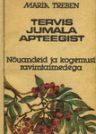 Tervis jumala apteegist. Nõuandeid ja kogemusi ravimtaimedega
