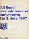 XIII Eesti raamatuteaduse konverents. 1. ja 2. detsembril 1987. a. Ettekannete teesid