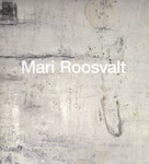 Mari Roosvalti maalid 1970-2006. Paintings of Mari Roosvalti 1970-2006