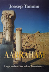 Aabraham. Lugu mehest, kes uskus Jumalasse...
