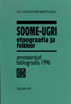 Soome-ugri etnograafia ja folkloor. Annoteeritud bliograafia 1996