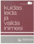 Kuidas leida ja valida inimesi. Soovitusi juhtiva personaliotsingufirma konsultantidelt
