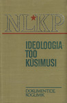 NLKP ideoloogiatöö küsimusi. Dokumentide kogumik (1965- 1973)