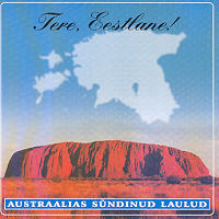 Tere eestlane! - Austraalias sündinud laulud